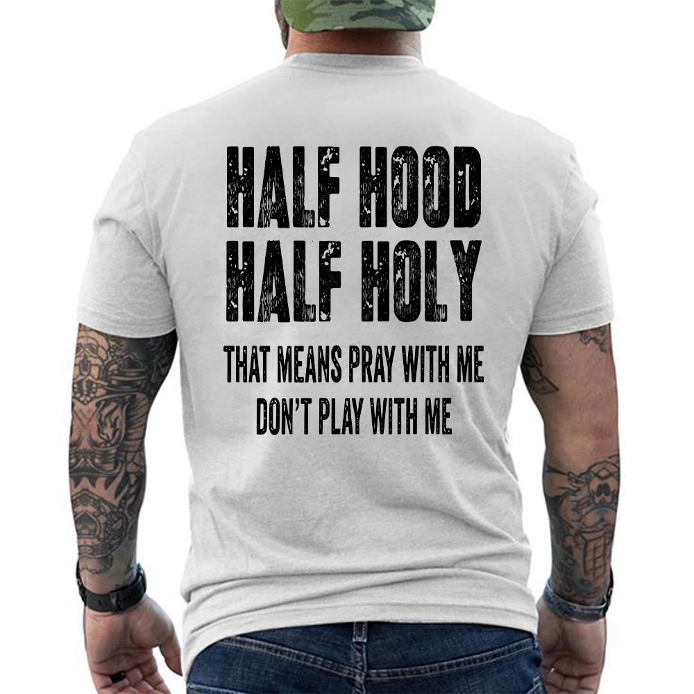 "Half Hood Half Holy Holy That Mens Pray With Me Don't Play With Me" T-shirt/Sweatshirt/Hoodie 