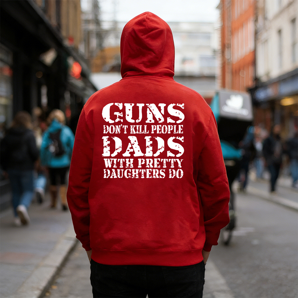 Guns Don't K*ll People Dads With Pretty Daughters Do - Print T-shirt/Hoodie