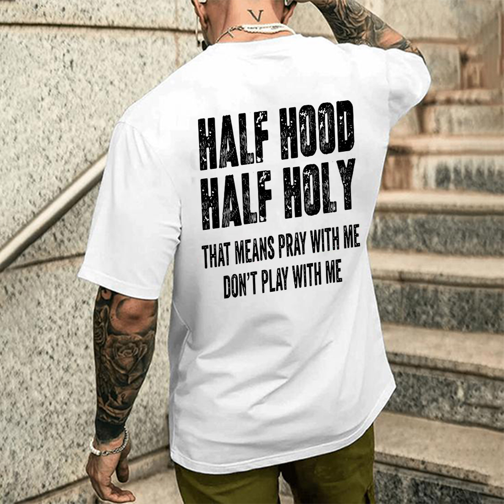 "Half Hood Half Holy Holy That Mens Pray With Me Don't Play With Me" T-shirt/Sweatshirt/Hoodie 