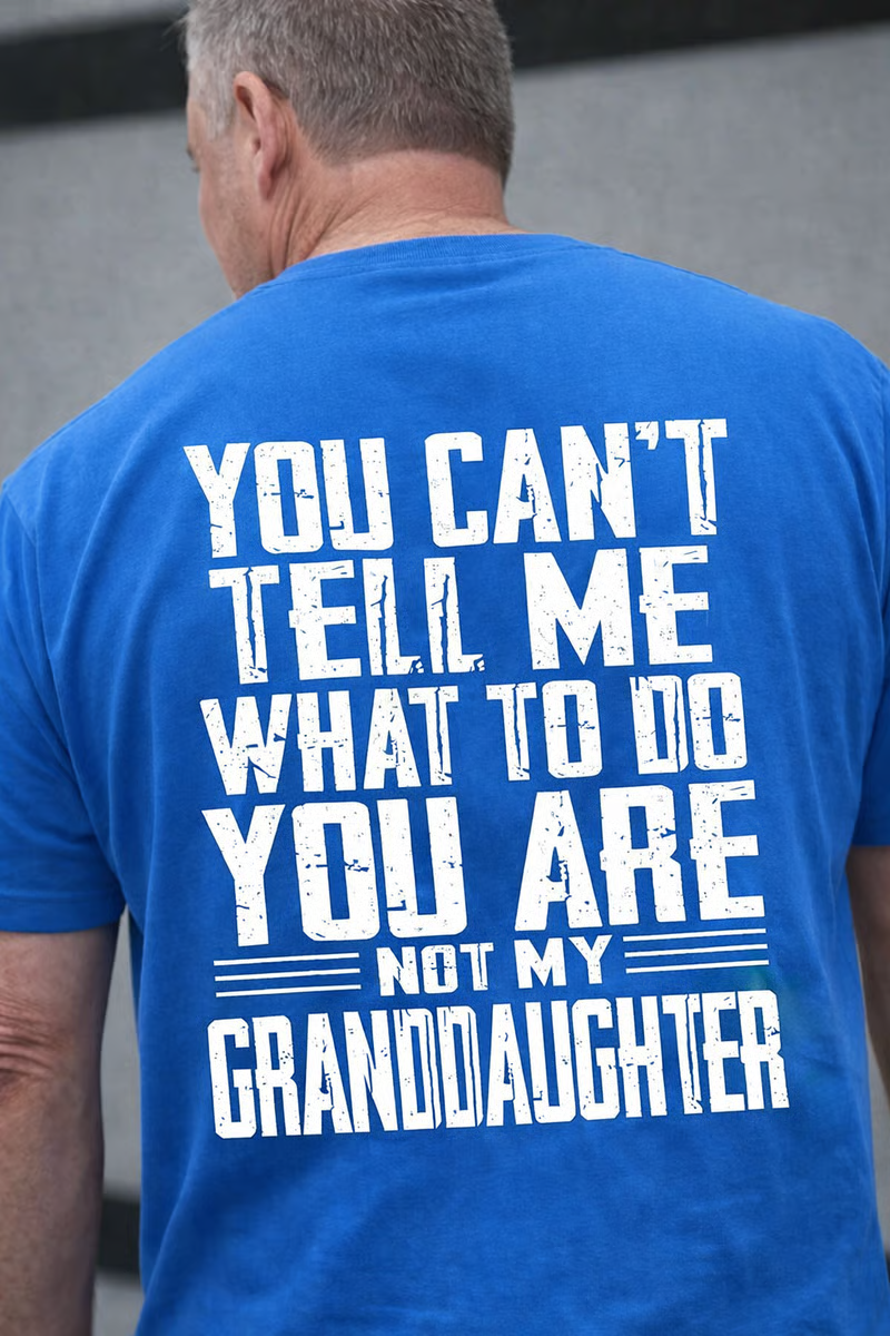 🔥LAST DAY 50% OFF - You Can’t Tell Me What to Do—You’re Not My Daughter/Granddaughter T-Shirt✨Unisex Fashion