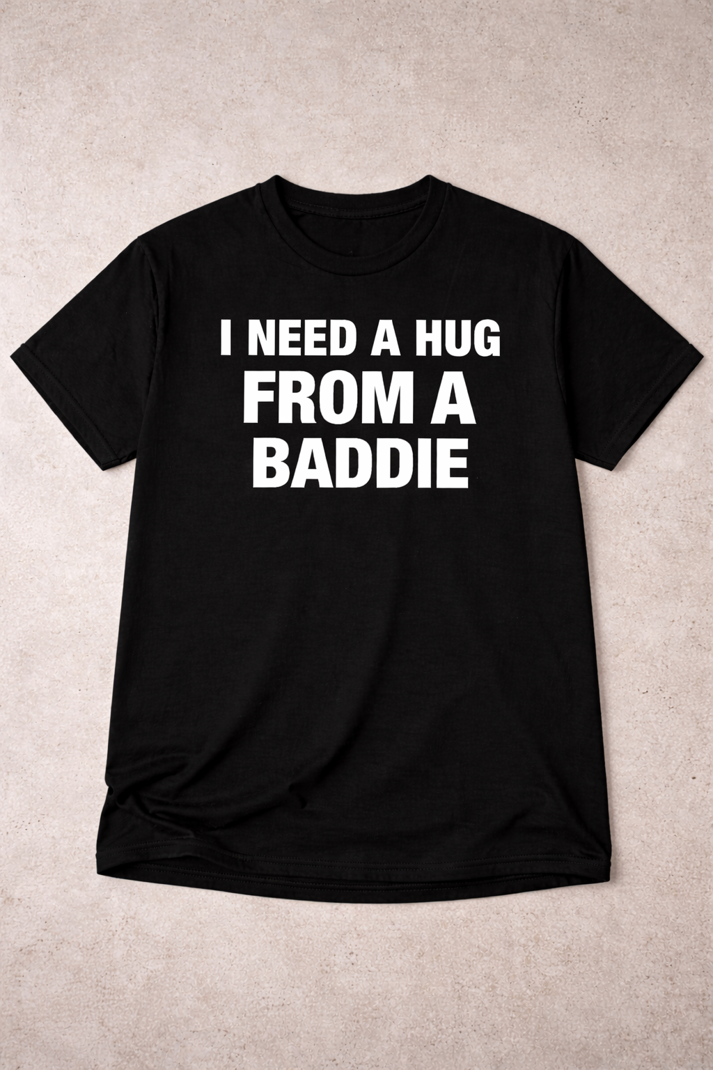 I Need a Hug From a Baddie T-Shirt/Sweatshirt/Hoodie