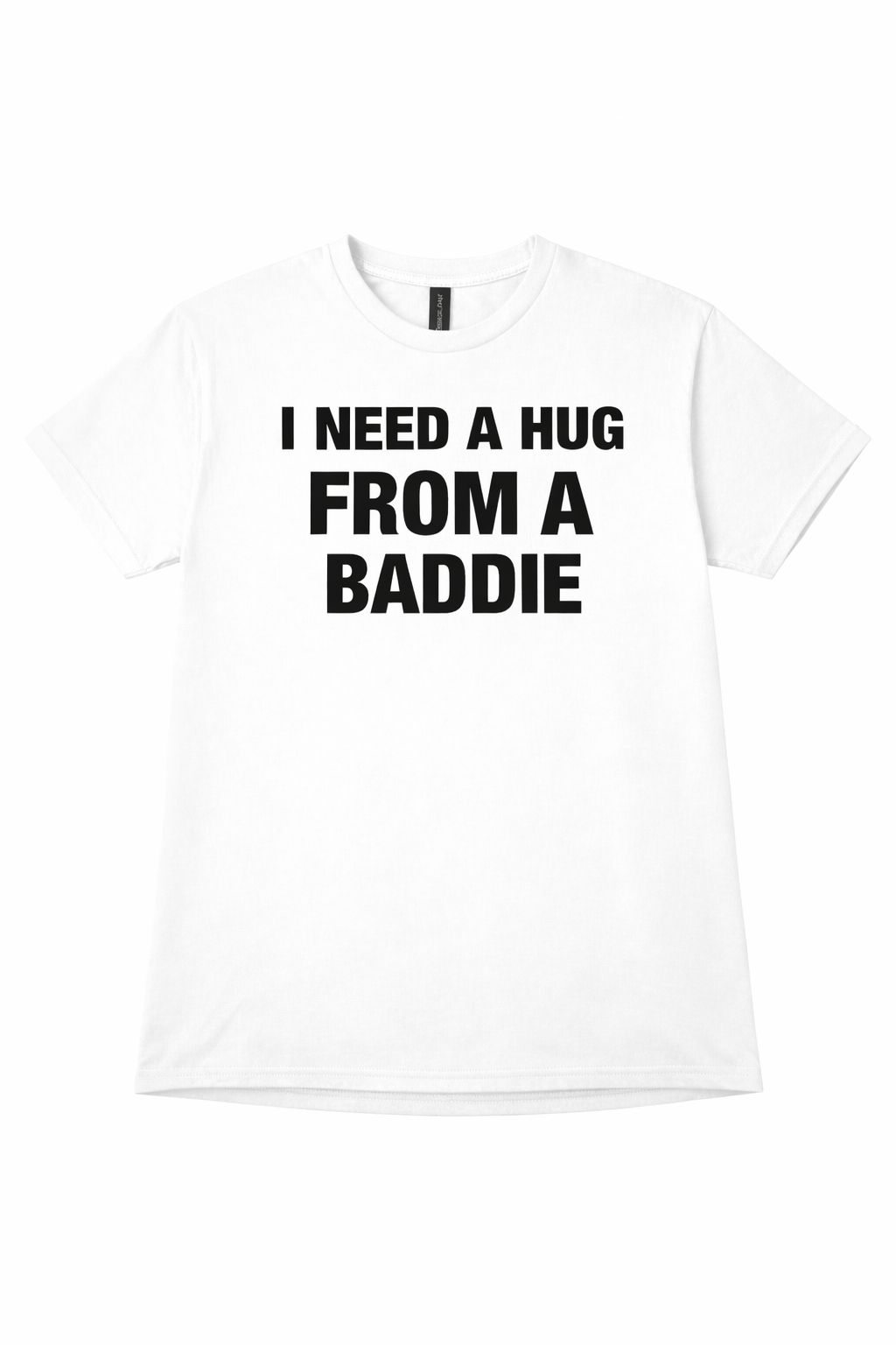 I Need a Hug From a Baddie T-Shirt/Sweatshirt/Hoodie