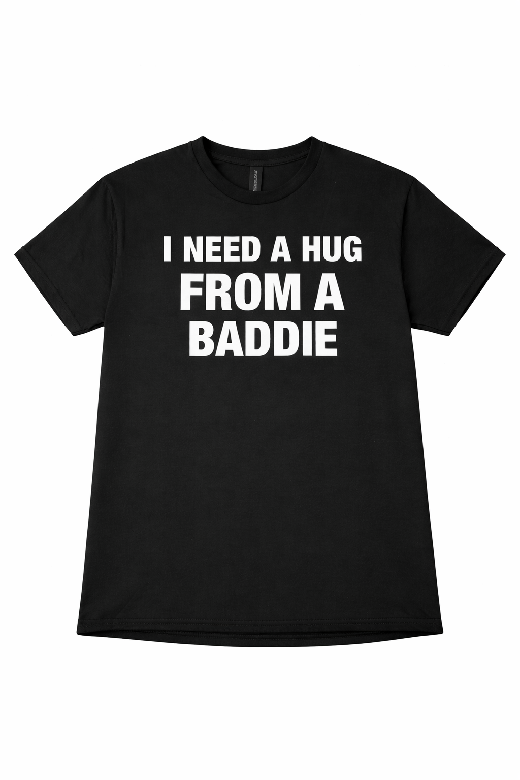 I Need a Hug From a Baddie T-Shirt/Sweatshirt/Hoodie