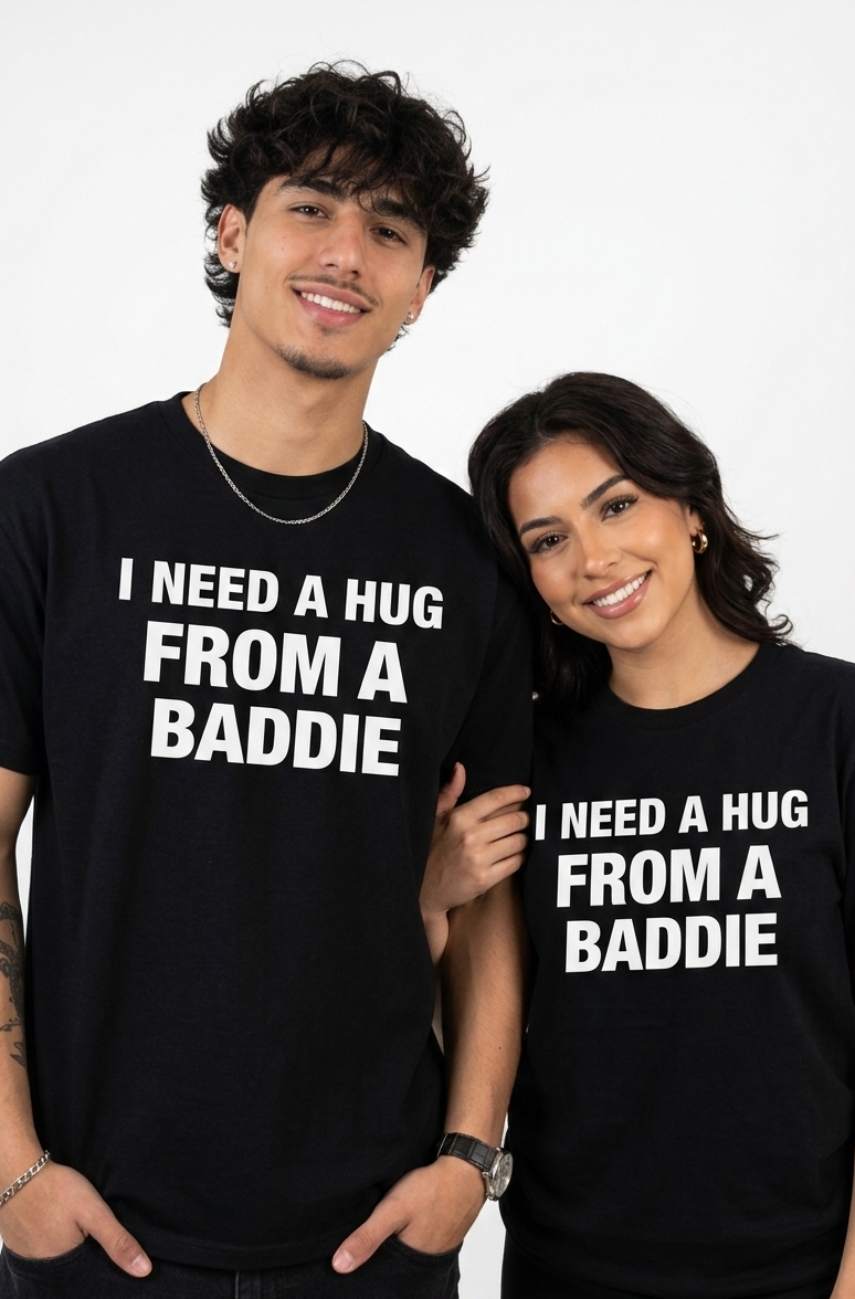 I Need a Hug From a Baddie T-Shirt/Sweatshirt/Hoodie