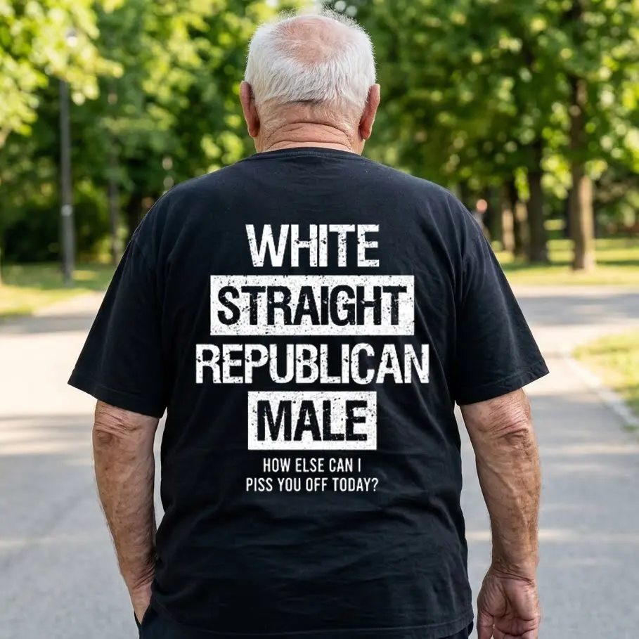 White Straight Republican Male Shirt, How else can i piss you off today