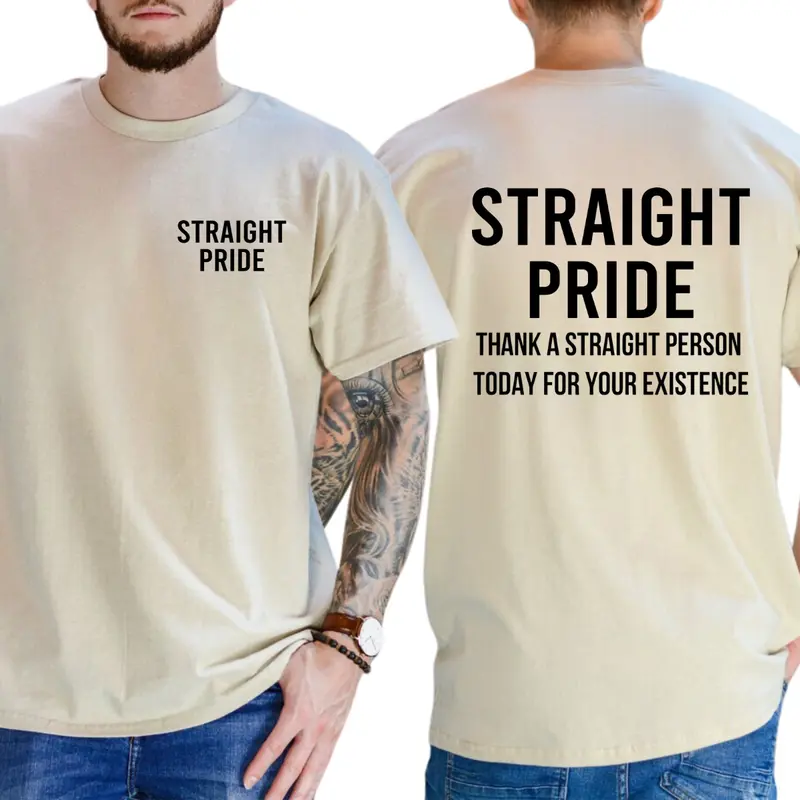 "Straight Pride Thank A Straight Person Today For Your Existence" T-shirt