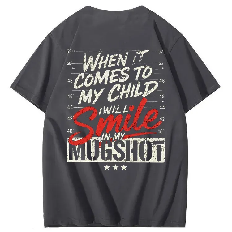 WHEN IT COMES TO MY child I Will Smile in My Mugshot T-Shirt