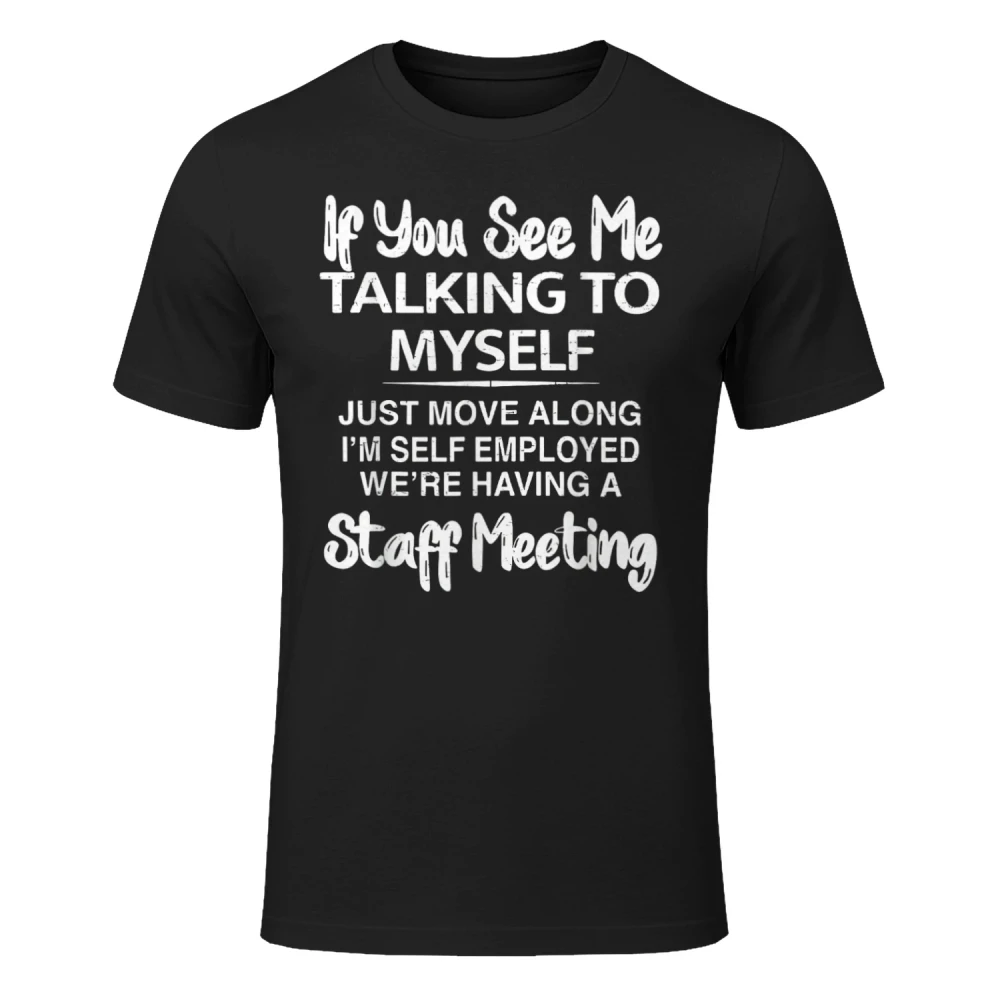 Talking Myself I'm Self-Employed We're Having Staff Meeting T-Shirt