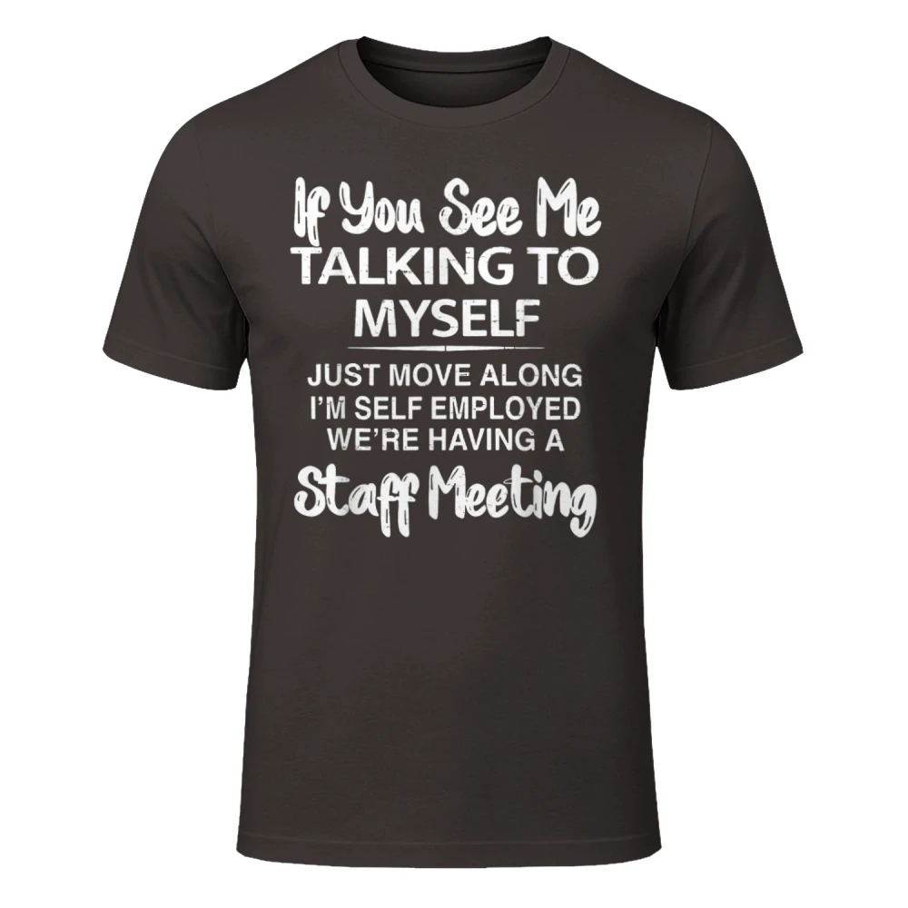 Talking Myself I'm Self-Employed We're Having Staff Meeting T-Shirt