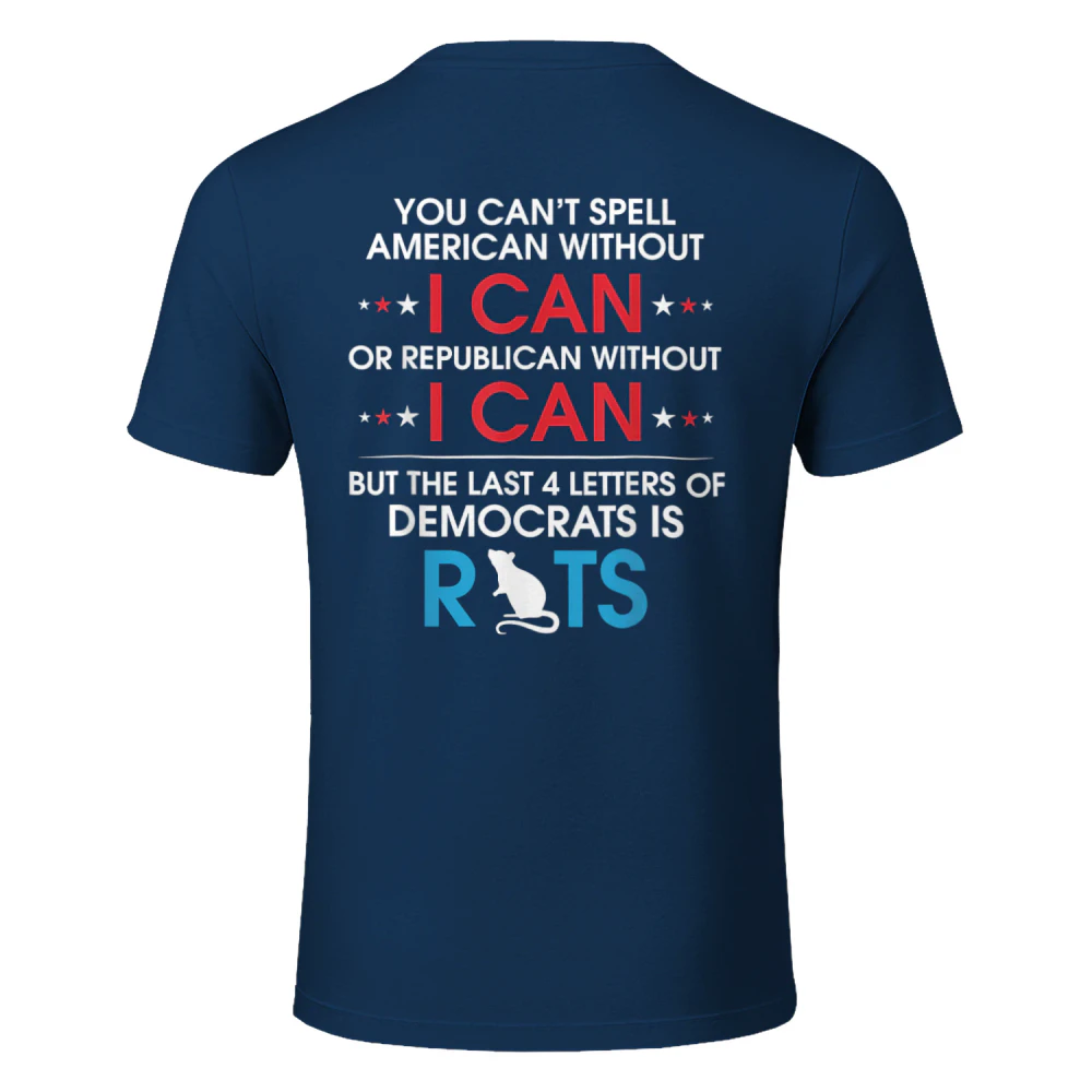 You Can't Spell American Without I Can Or Republican Rats T-Shirt