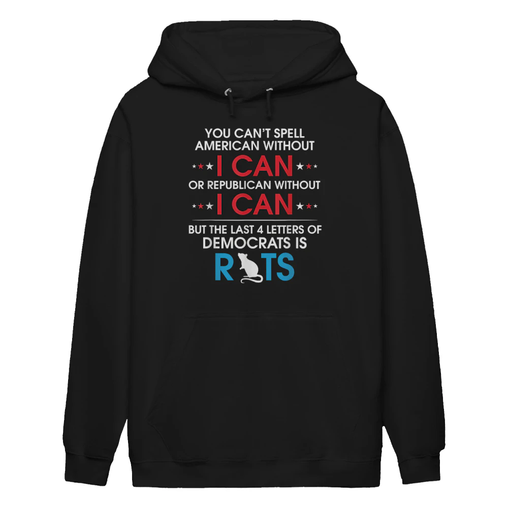 You Can't Spell American Without I Can Or Republican Rats Hoodie
