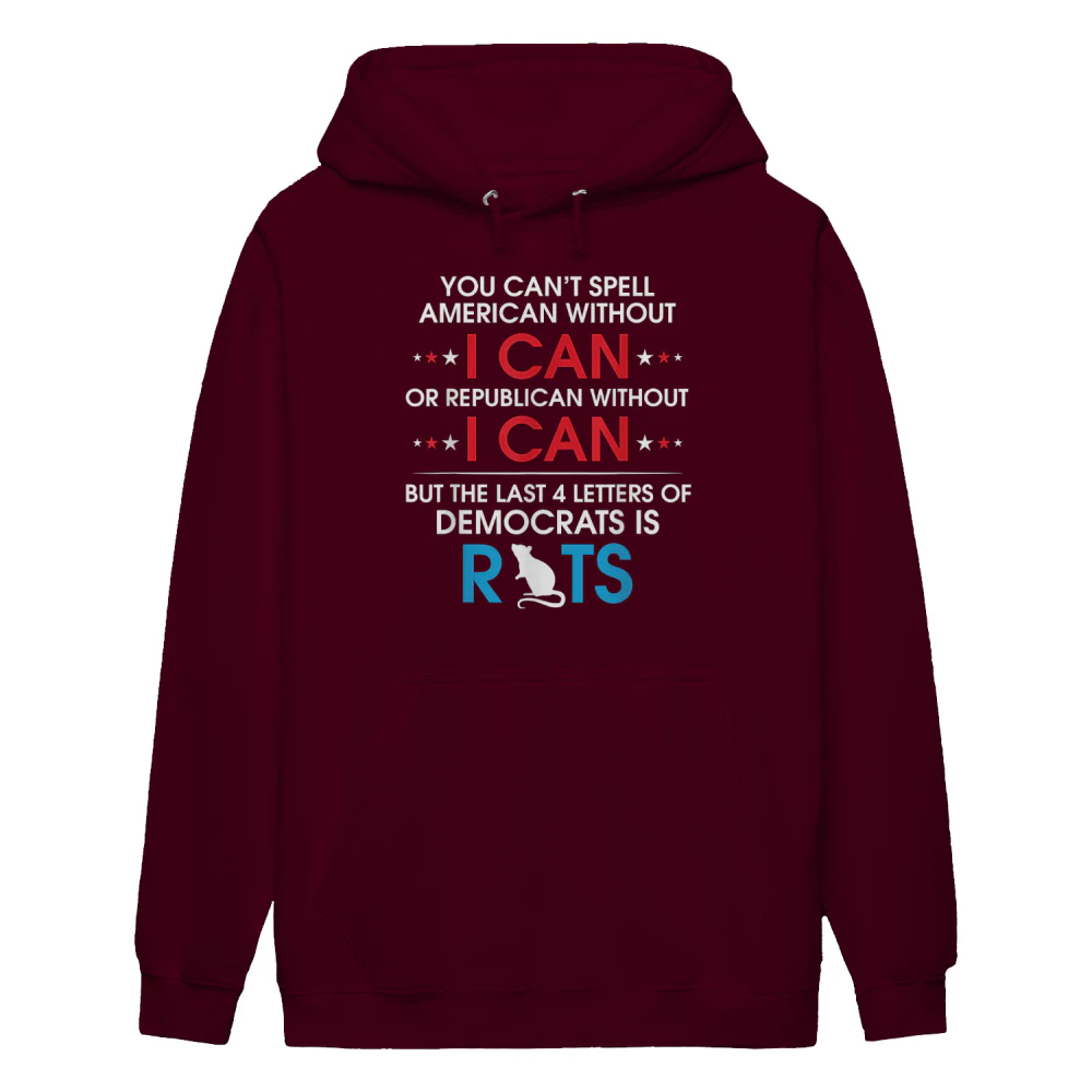 You Can't Spell American Without I Can Or Republican Rats Hoodie