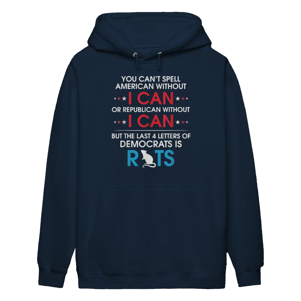 You Can't Spell American Without I Can Or Republican Rats Hoodie