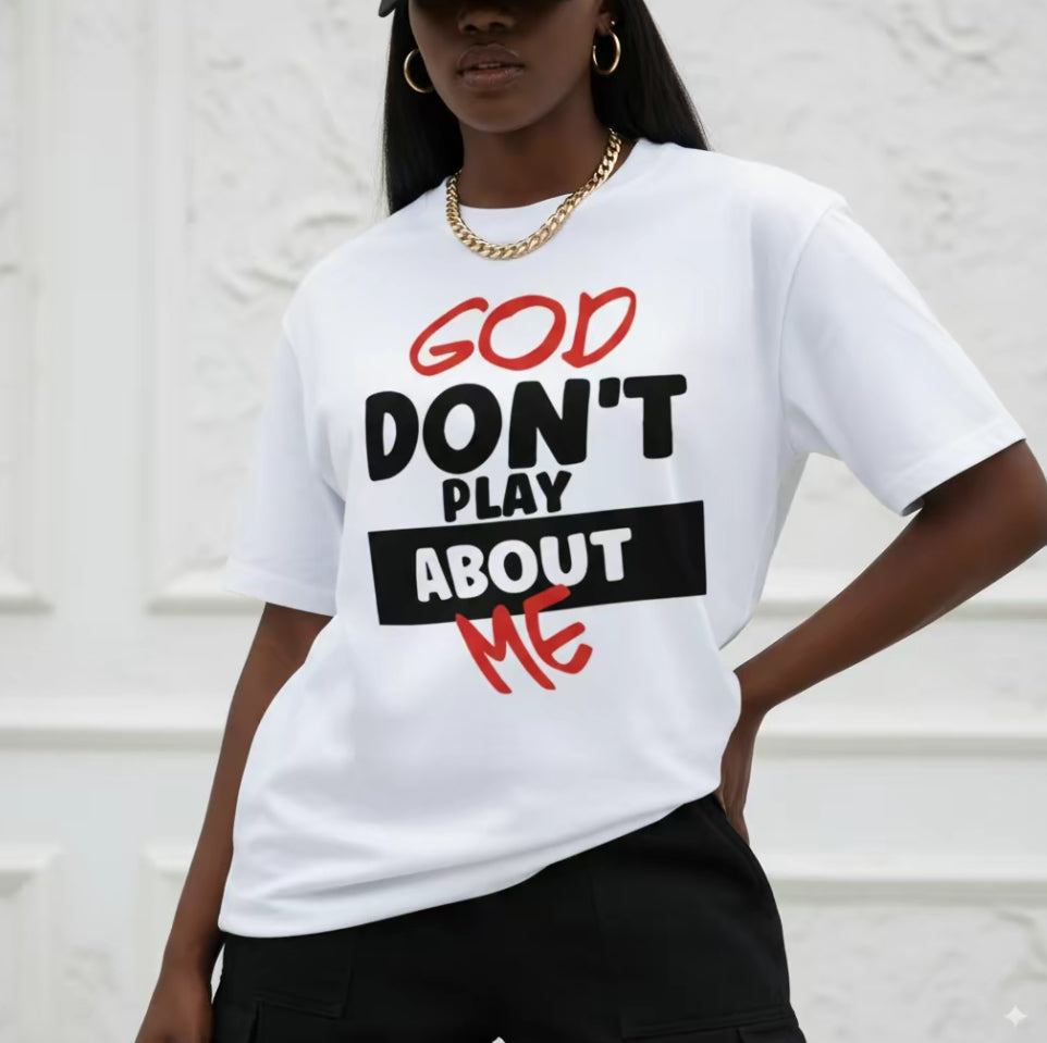 God Don't Play About Me T-Shirt/Sweatshirt/Hoodie