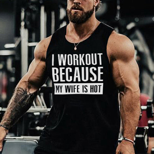 I Workout Because My Wife Is Hot Printed Vest