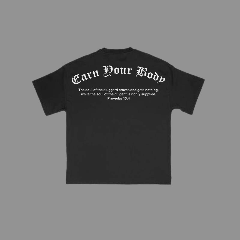 100% Cotton Earn Your Body Proverbs 13:4 Print T-shirt