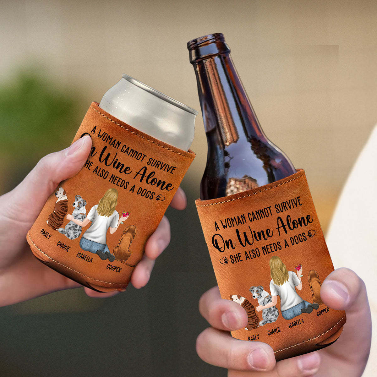 A Woman Cannot Survive On Wine Alone Dog Mom -  Leather Can Cooler Holder