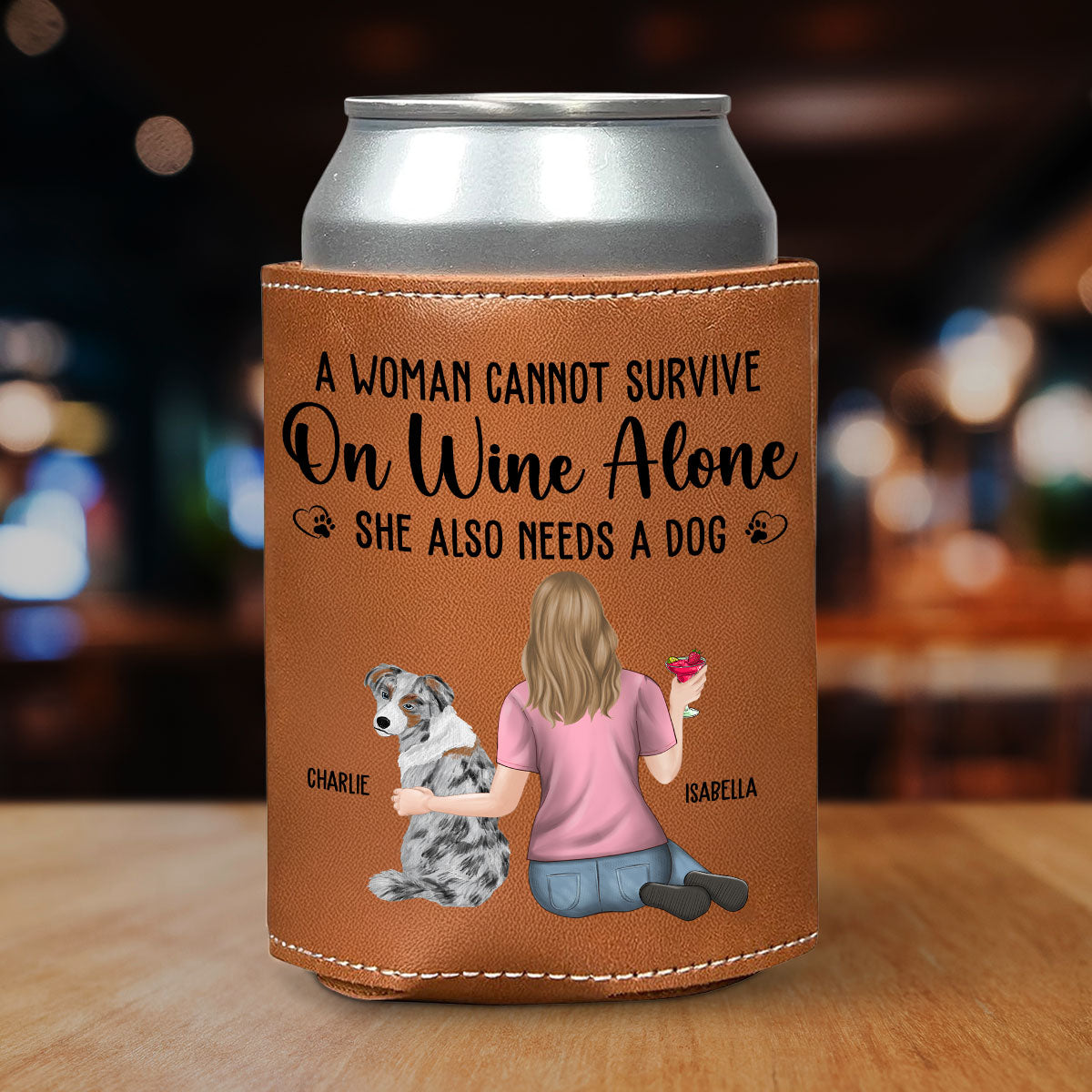 A Woman Cannot Survive On Wine Alone Dog Mom -  Leather Can Cooler Holder