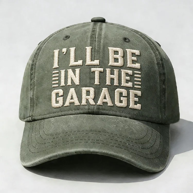 I'll Be In The Garage Embroidery Cap