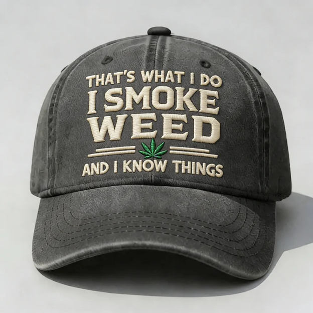 That's What I Do I Smoke Weed And I Know Things Embroidery Cap
