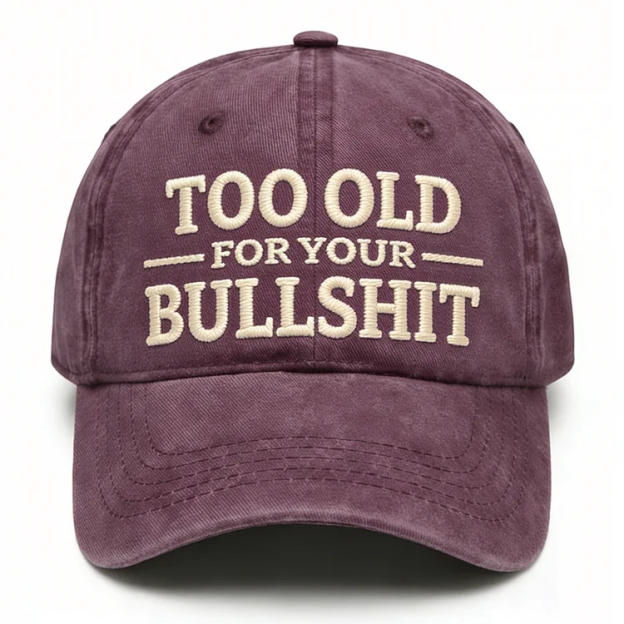 Too Old For Your Bullsh*t Embroidery Cap