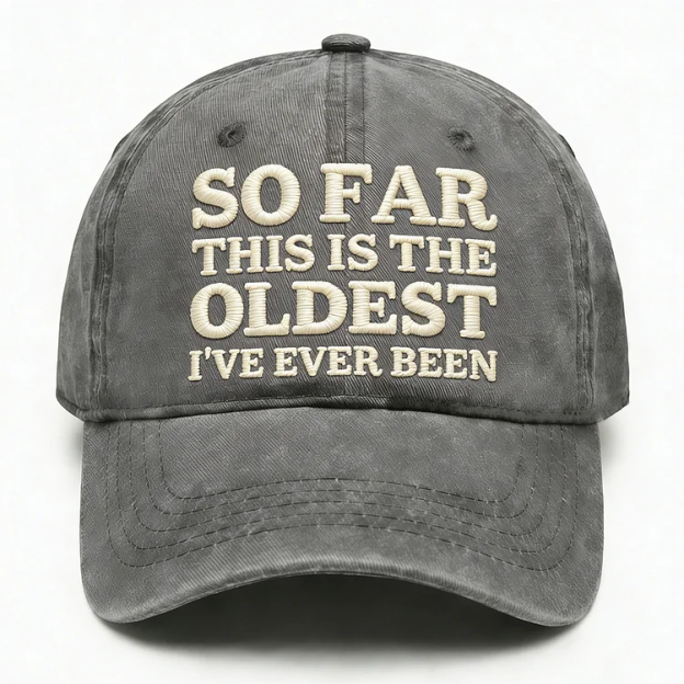 So Far This Is The Oldest I've Ever Been Embroidery Cap