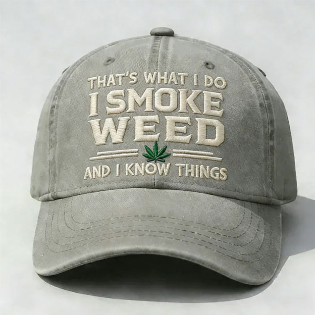 That's What I Do I Smoke Weed And I Know Things Embroidery Cap