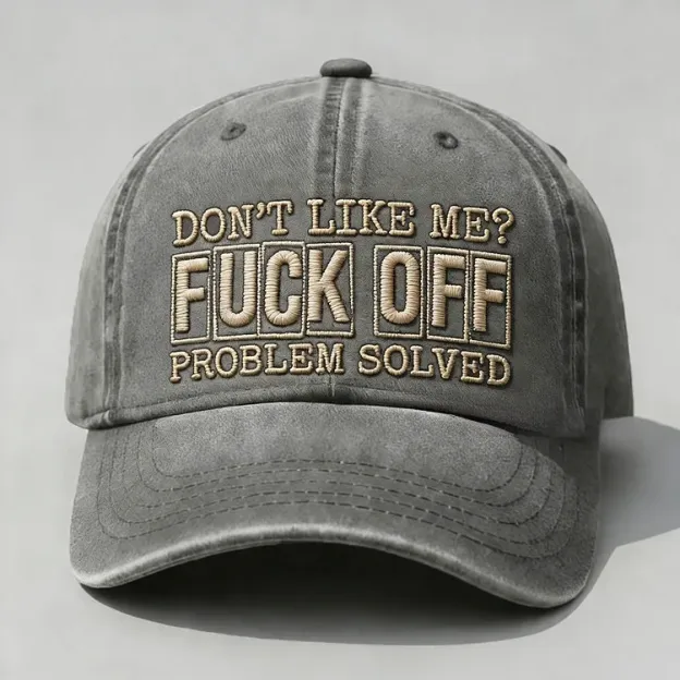 Don't Like Me?Fuck Off Problem Solved Embroidery Cap