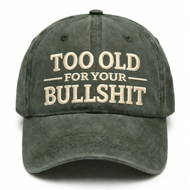 Too Old For Your Bullsh*t Embroidery Cap