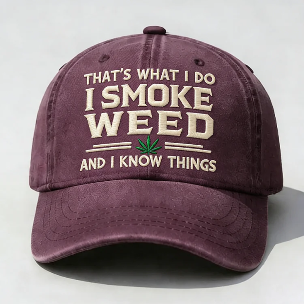 That's What I Do I Smoke Weed And I Know Things Embroidery Cap