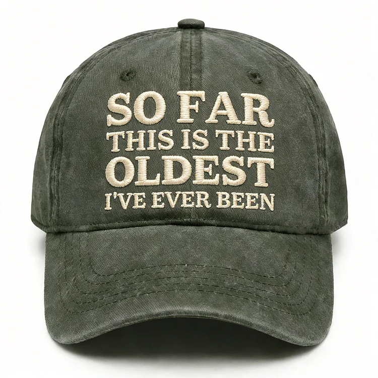 So Far This Is The Oldest I've Ever Been Embroidery Cap