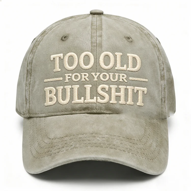 Too Old For Your Bullsh*t Embroidery Cap