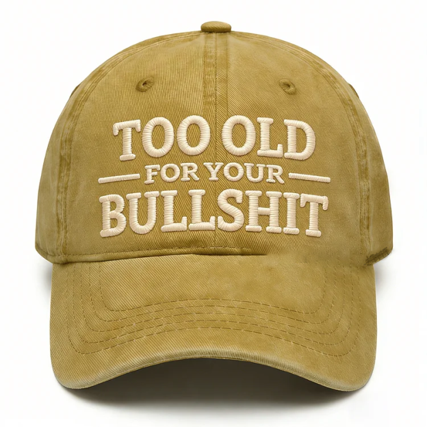 Too Old For Your Bullsh*t Embroidery Cap