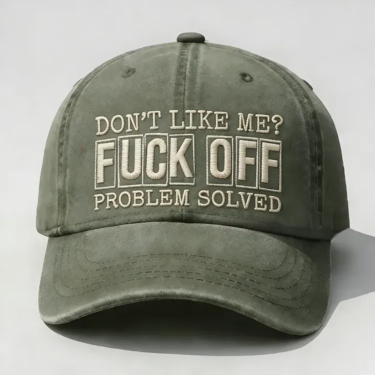 Don't Like Me?Fuck Off Problem Solved Embroidery Cap