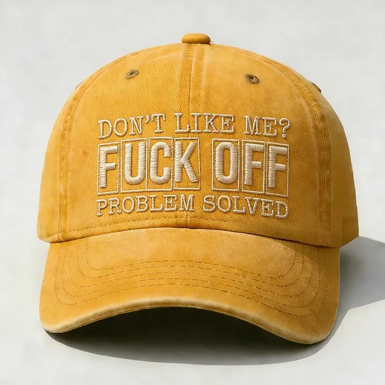 Don't Like Me?Fuck Off Problem Solved Embroidery Cap