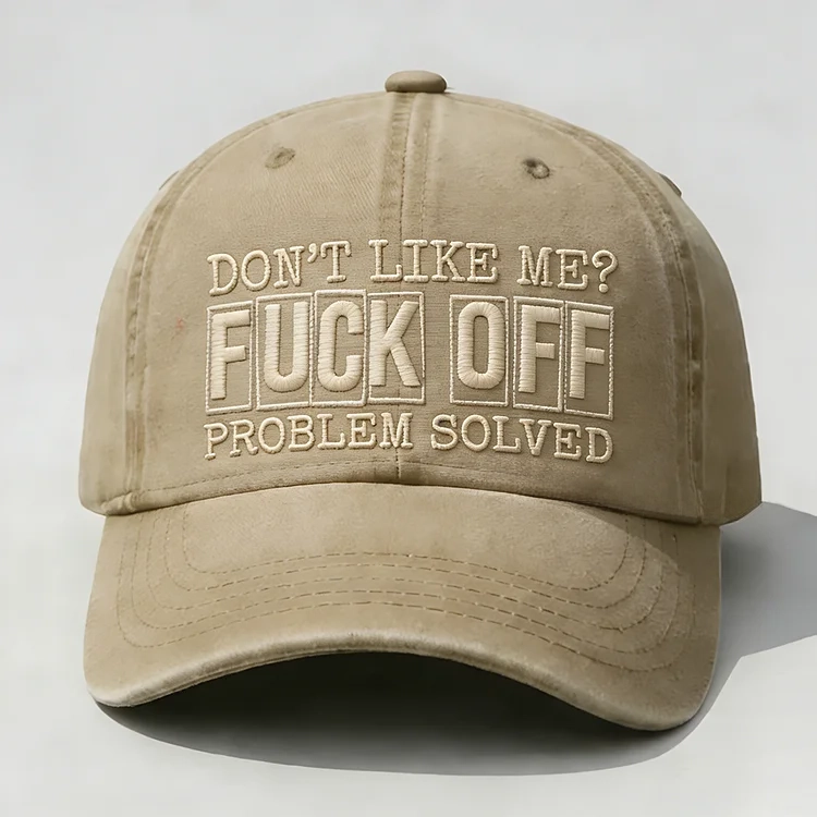 Don't Like Me?Fuck Off Problem Solved Embroidery Cap