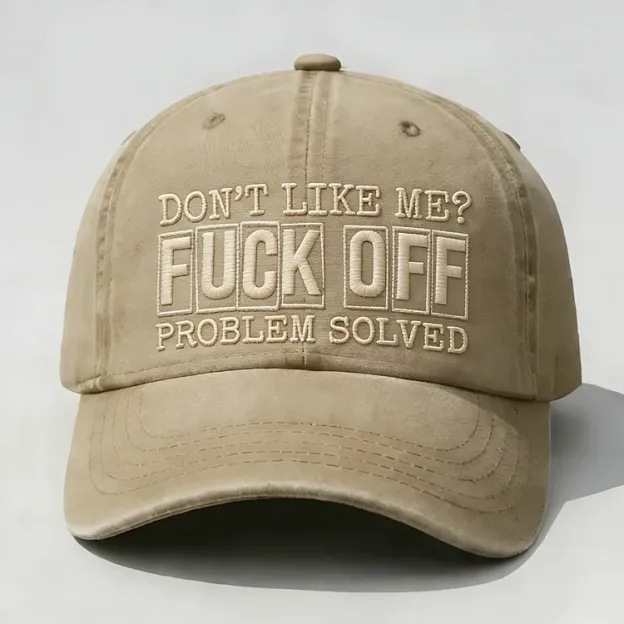 Don't Like Me?Fuck Off Problem Solved Embroidery Cap