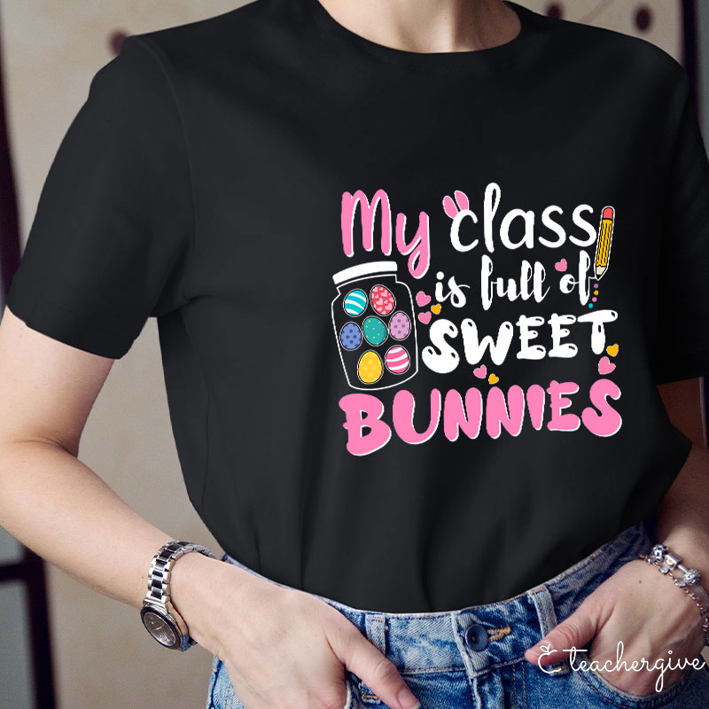 My Class Is Full Of Sweet Bunnies Teacher T-Shirt