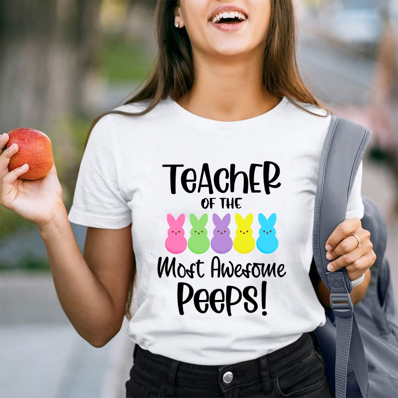 Teacher Of The Most Awesome Peeps Teacher T-Shirt