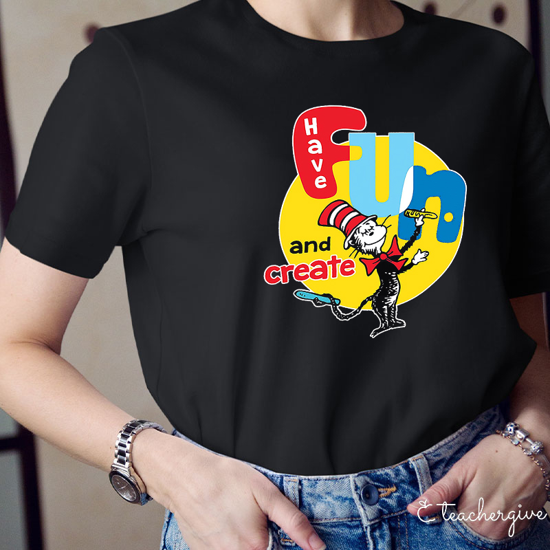 Have Fun And Create The Cat In The Hat Teacher T-Shirt
