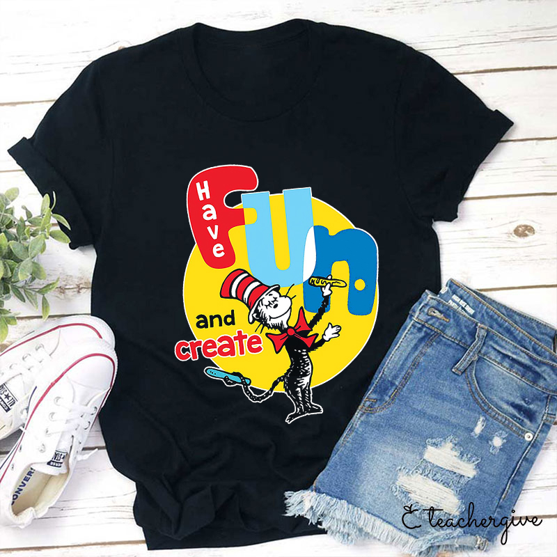 Have Fun And Create The Cat In The Hat Teacher T-Shirt