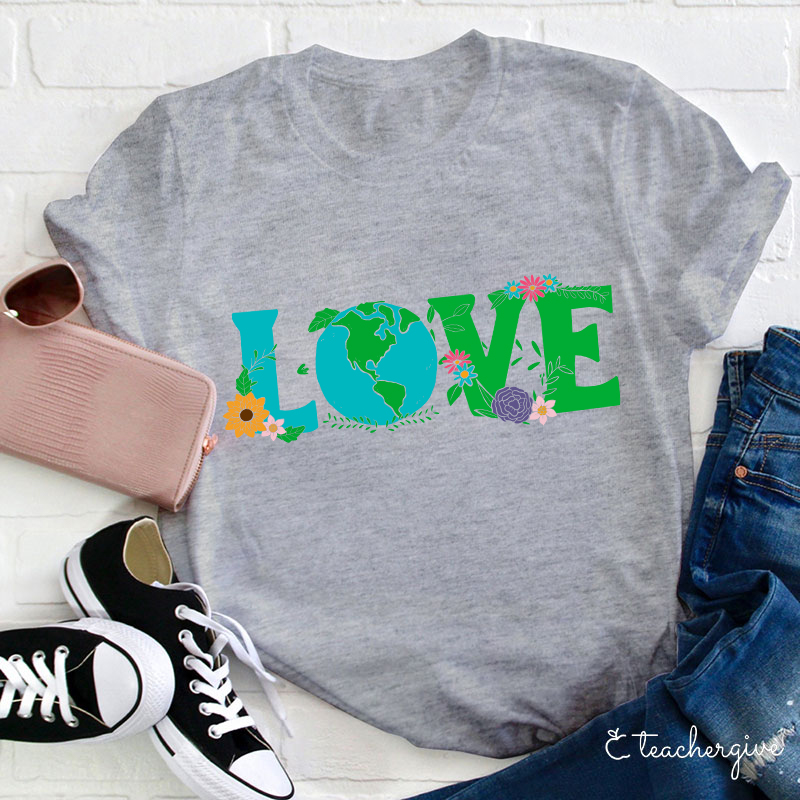 I Love The Earth Teacher T-Shirt