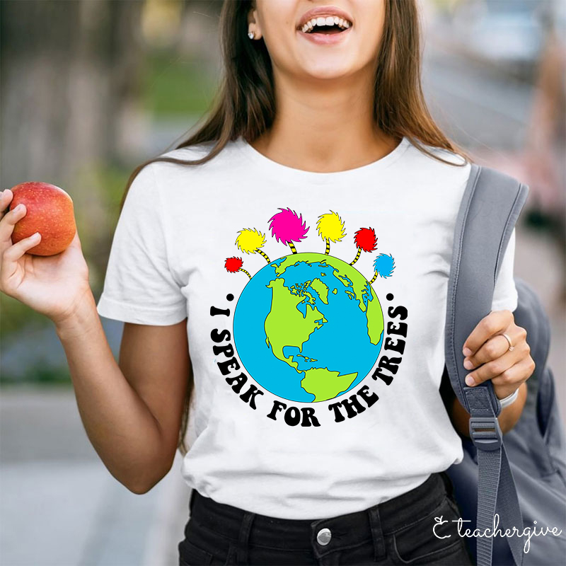 I Speak For The Earth Teacher T-Shirt