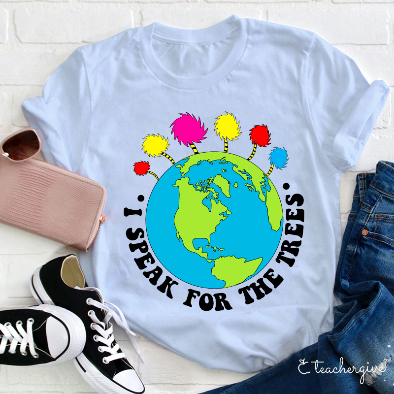I Speak For The Earth Teacher T-Shirt