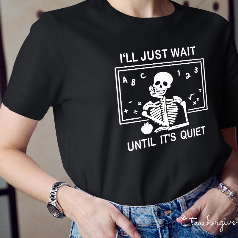 I'll Just Wait Until It's Quiet T-Shirt