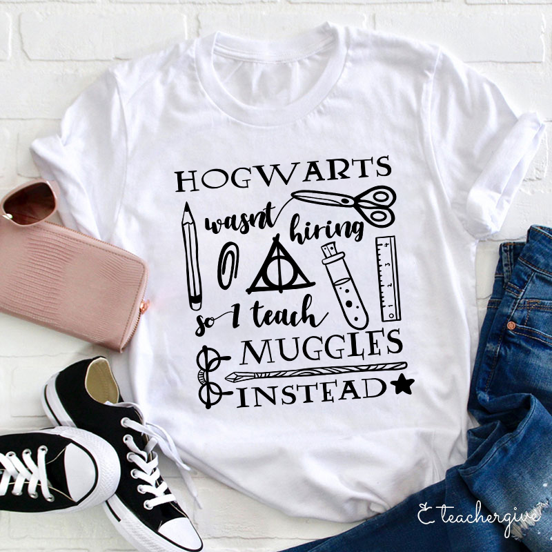 Hogwarts Wasn't Hiring T-Shirt