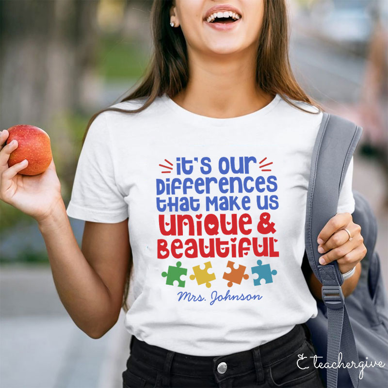 Personalized Autism It's Our Differences That Make Us Unique And Beautiful Teacher T-Shirt
