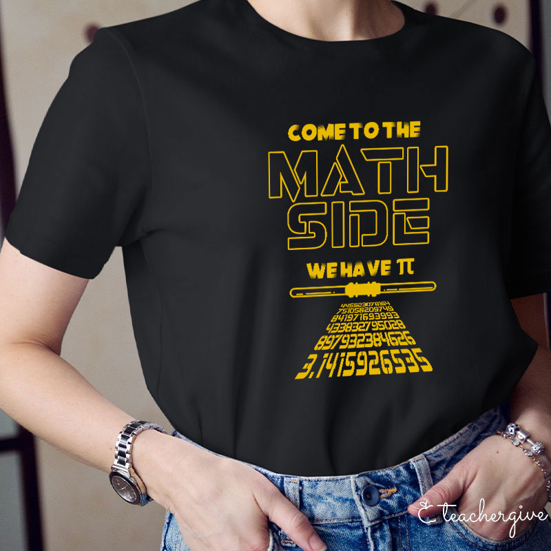 Come To The Math Side We Have π Teacher T-Shirt