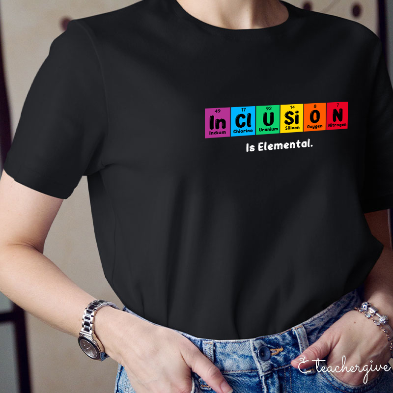 Inclusion Is Elemental T-Shirt