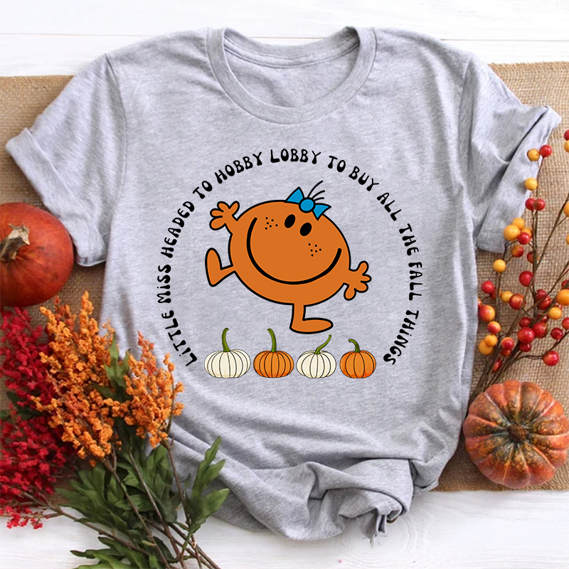 Little Miss Headed To Hobby Lobby To Buy All The Fall Things Teacher T-Shirt